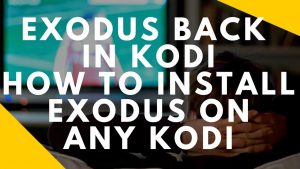 Read more about the article KODI NEWEST EXODUS INSTALL ON KODI JULY 2018